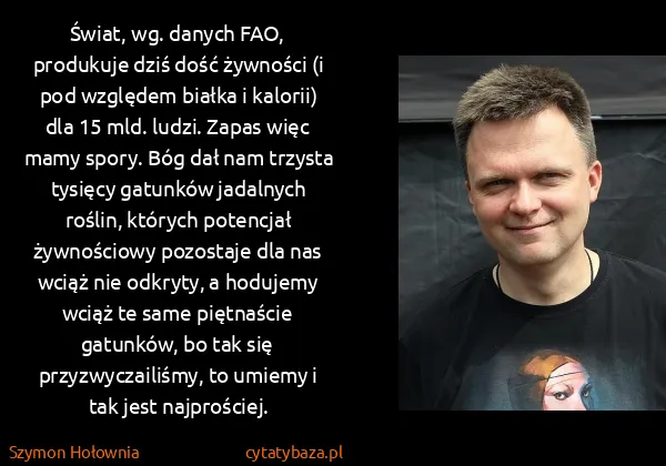 Szymon Hołownia: Świat, wg. danych FAO, produkuje dziś dość żywności (i...