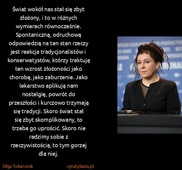 Olga Tokarczuk: Świat wokół nas stał się zbyt złożony, i to w różnych...
