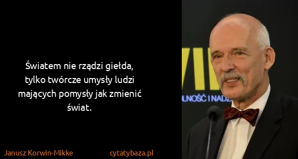 Janusz Korwin-Mikke: Światem nie rządzi giełda, tylko twórcze umysły ludzi...