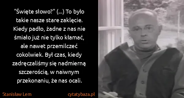 Stanisław Lem: "Święte słowo?" (...) To było takie nasze stare...