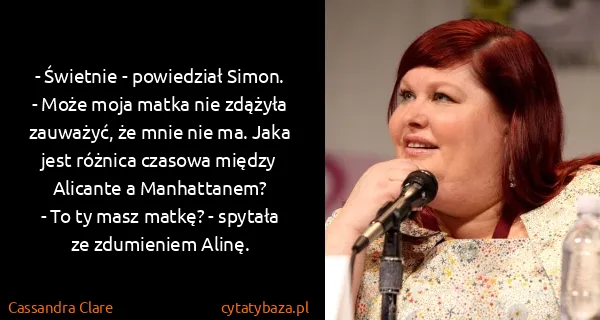 Cassandra Clare: - Świetnie - powiedział Simon. - Może moja matka nie...