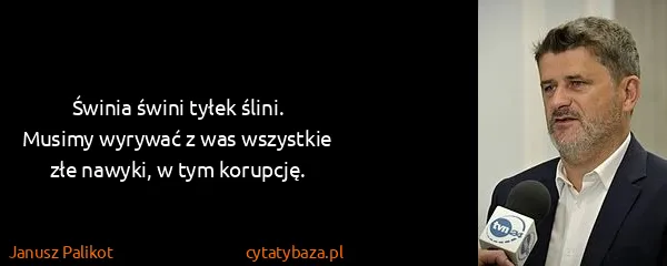 Janusz Palikot: Świnia świni tyłek ślini. Musimy wyrywać z was wszystkie...