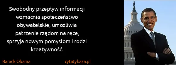 Barack Obama: Swobodny przepływ informacji wzmacnia społeczeństwo...