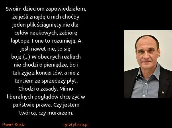 Paweł Kukiz: Swoim dzieciom zapowiedziałem, że jeśli znajdę u nich...