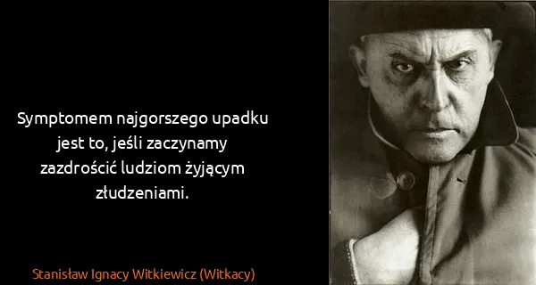 Stanisław Ignacy Witkiewicz (Witkacy): Symptomem najgorszego upadku jest to, jeśli zaczynamy...