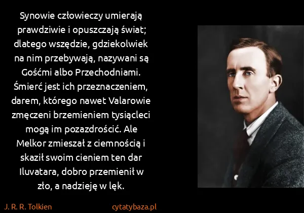J. R. R. Tolkien: Synowie czło­wieczy umierają prawdziwie i opuszczają...