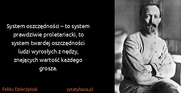 Feliks Dzierżyński: System oszczędności – to system prawdziwie...
