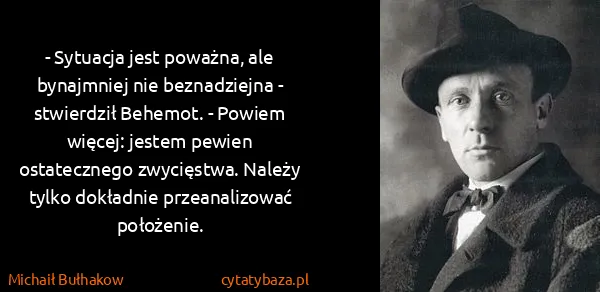 Michaił Bułhakow: - Sytuacja jest poważna, ale bynajmniej nie beznadziejna...