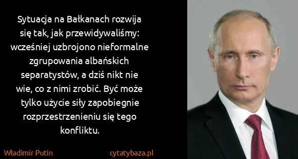 Władimir Putin: Sytuacja na Bałkanach rozwija się tak, jak...