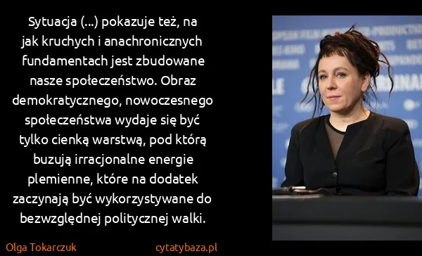 Olga Tokarczuk: Sytuacja (...) pokazuje też, na jak kruchych i...