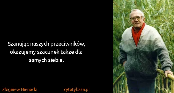 Zbigniew Nienacki: Szanując naszych przeciwników, okazujemy szacunek także...