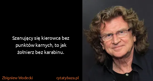 Zbigniew Wodecki: Szanujący się kierowca bez punktów karnych, to jak...