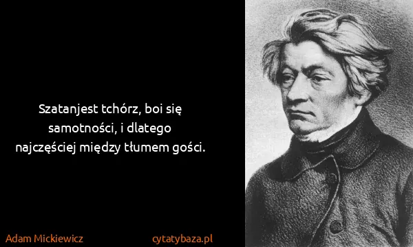Adam Mickiewicz: Szatanjest tchórz, boi się samotności, i dlatego...