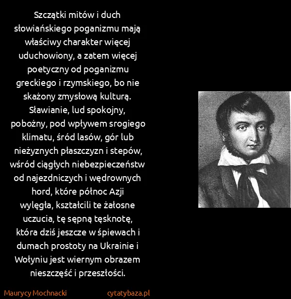 Maurycy Mochnacki: Szczątki mitów i duch słowiańskiego poganizmu mają...