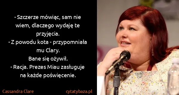 Cassandra Clare: - Szczerze mówiąc, sam nie wiem, dlaczego wydaję te...