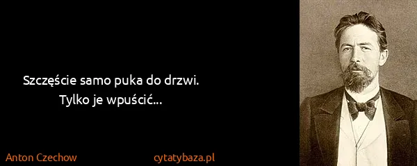 Anton Czechow: Szczęście samo puka do drzwi. Tylko je wpuścić...