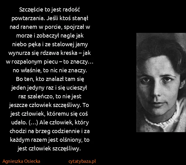 Agnieszka Osiecka: Szczęście to jest radość powtarzania. Jeśli ktoś stanął...