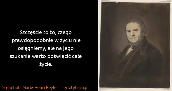 Stendhal - Marie-Henri Beyle: Szczęście to to, czego prawdopodobnie w życiu nie...