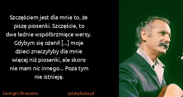 Georges Brassens: Szczęściem jest dla mnie to, że piszę piosenki....