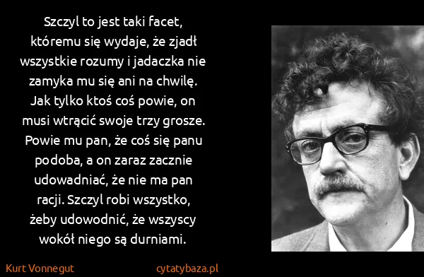 Kurt Vonnegut: Szczyl to jest taki facet, któremu się wydaje, że zjadł...