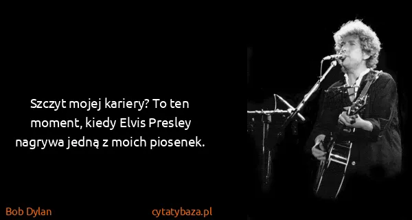 Bob Dylan: Szczyt mojej kariery? To ten moment, kiedy Elvis Presley...