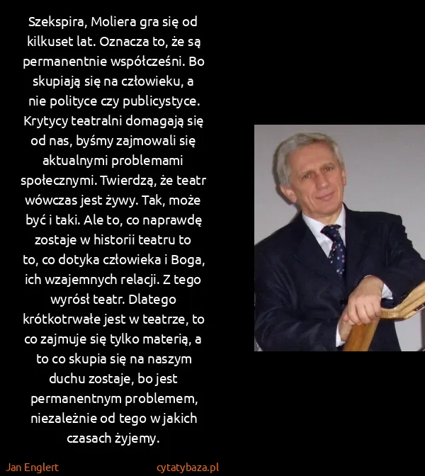 Jan Englert: Szekspira, Moliera gra się od kilkuset lat. Oznacza to,...