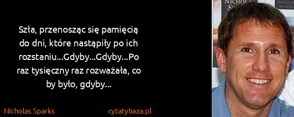 Nicholas Sparks: Szła, przenosząc się pamięcią do dni, które nastąpiły po...