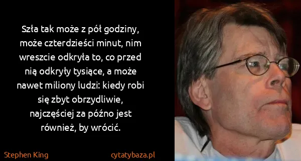 Stephen King: Szła tak może z pół godziny, może czterdzieści minut,...