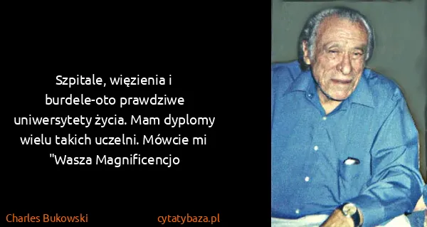 Charles Bukowski: Szpitale, więzienia i burdele-oto prawdziwe uniwersytety...