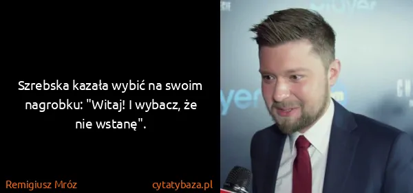 Remigiusz Mróz: Szrebska kazała wybić na swoim nagrobku: "Witaj! I...