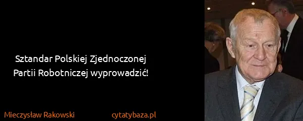 Mieczysław Rakowski: Sztandar Polskiej Zjednoczonej Partii Robotniczej...