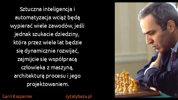 Garri Kasparow: Sztuczna inteligencja i automatyzacja wciąż będą...