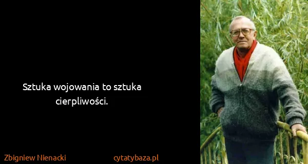 Zbigniew Nienacki: Sztuka wojowania to sztuka cierpliwości.
