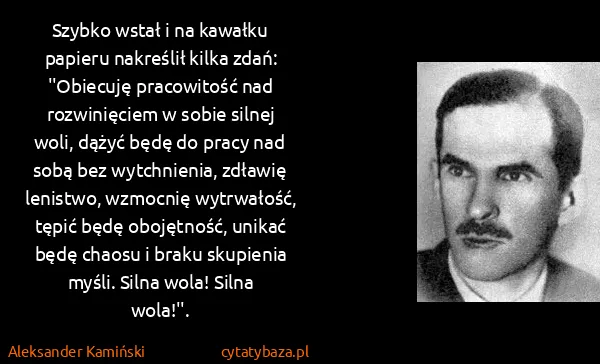 Aleksander Kamiński: Szybko wstał i na kawałku papieru nakreślił kilka zdań:...