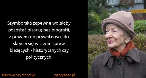 Wisława Szymborska: Szymborska zapewne wolałaby pozostać pisarką bez...