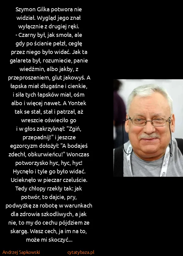 Andrzej Sapkowski: Szymon Gilka potwora nie widział. Wygląd jego znał...