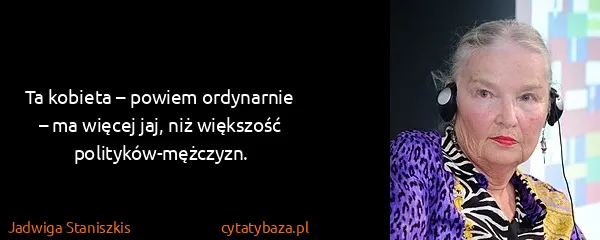 Jadwiga Staniszkis: Ta kobieta – powiem ordynarnie – ma więcej jaj, niż...