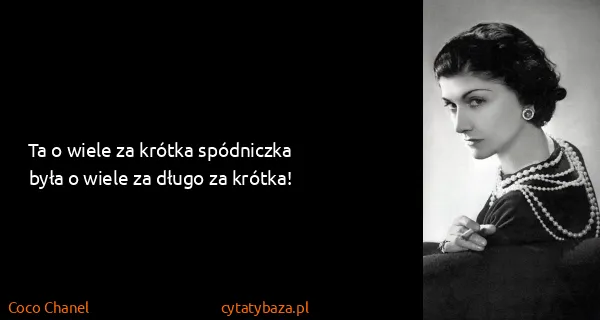 Coco Chanel: Ta o wiele za krótka spódniczka była o wiele za długo za...