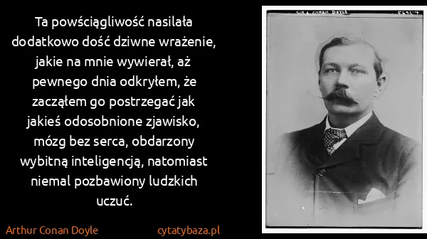 Arthur Conan Doyle: Ta powściągliwość nasilała dodatkowo dość dziwne...