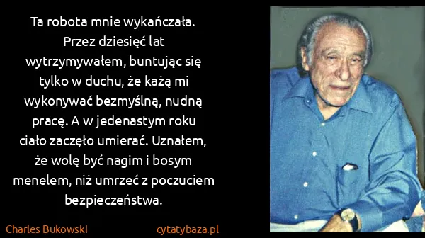 Charles Bukowski: Ta robota mnie wykańczała. Przez dziesięć lat...
