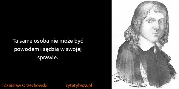 Stanisław Orzechowski: Ta sama osoba nie może być powodem i sędzią w swojej...