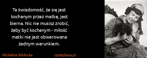 Michalina Wisłocka: Ta świadomość, że się jest kochanym przez matkę, jest...