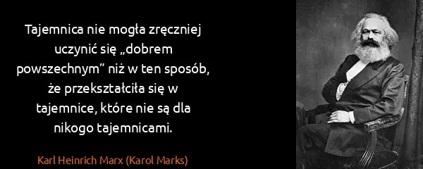 Karl Heinrich Marx (Karol Marks): Tajemnica nie mogła zręczniej uczynić się „dobrem...
