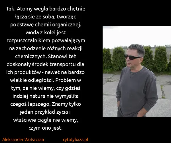 Aleksander Wolszczan: Tak. Atomy węgla bardzo chętnie łączą się ze sobą,...