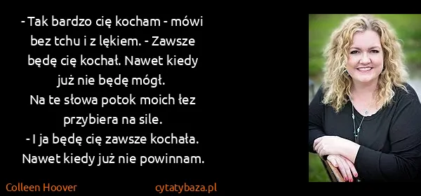 Colleen Hoover: - Tak bardzo cię kocham - mówi bez tchu i z lękiem. -...