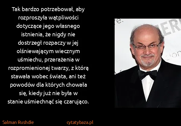 Salman Rushdie: Tak bardzo potrzebował, aby rozproszyła wątpliwości...