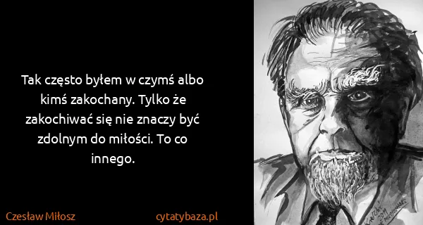 Czesław Miłosz: Tak często byłem w czymś albo kimś zakochany. Tylko że...