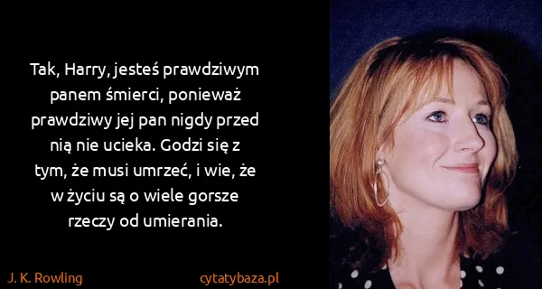 J. K. Rowling: Tak, Harry, jesteś prawdziwym panem śmierci, ponieważ...