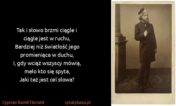 Cyprian Kamil Norwid: Tak i słowo brzmi ciągle i ciągle jest w ruchu,
Bardziej...