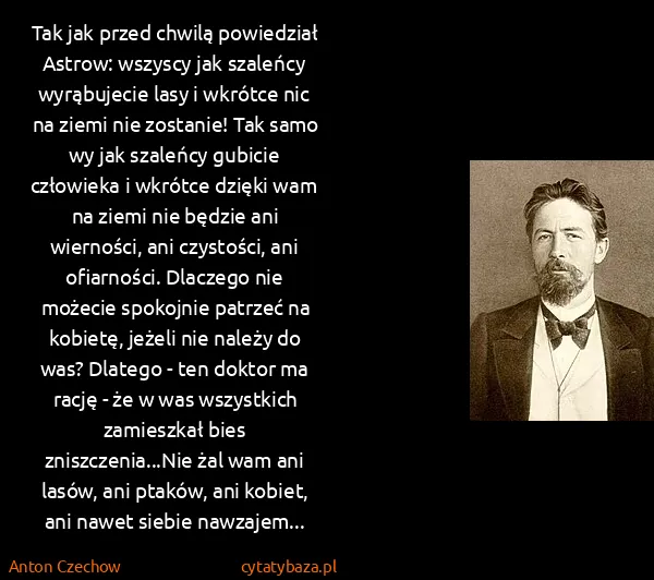 Anton Czechow: Tak jak przed chwilą powiedział Astrow: wszyscy jak...